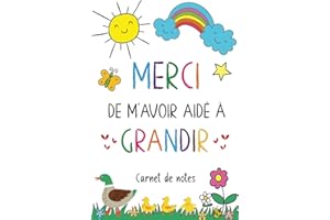 Merci de m'avoir aidé à grandir: Carnet de notes – Idée cadeau maîtresse, maître d’école maternelle, nounou ou ATSEM - Cadeau personnalisé de fin d’année scolaire, d’anniversaire ou noël.