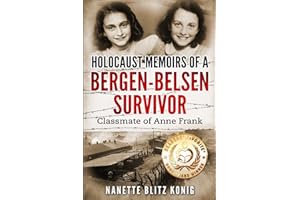 Holocaust Memoirs of a Bergen-Belsen Survivor & Classmate of Anne Frank (Holocaust Survivor Memoirs World War II)