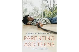 Parenting ASD Teens: A Guide to Making it Up As You Go
