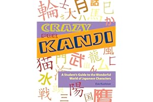 Crazy for Kanji: A Student's Guide to the Wonderful World of Japanese Characters