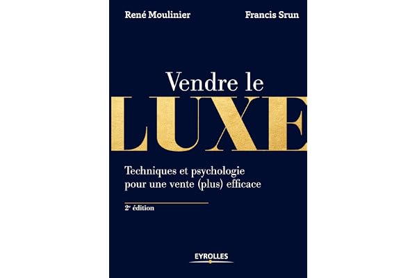 Vendre le luxe: Techniques et psychologie pour une vente (plus) efficace