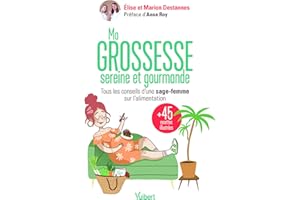 Ma grossesse sereine et gourmande: Les conseils d'une sage-femme sur l'alimentation et 45 recettes équilibrées pour se faire plaisir