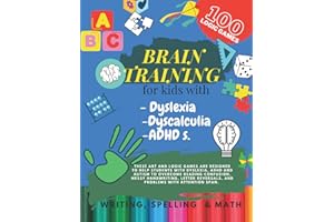 Brain Training - 100 LOGIC GAMES! Writing, Spelling & Math Activity book for kids with Dyslexia, Dyscalculia & ADHD.S: Activities to improve writing and reading skills