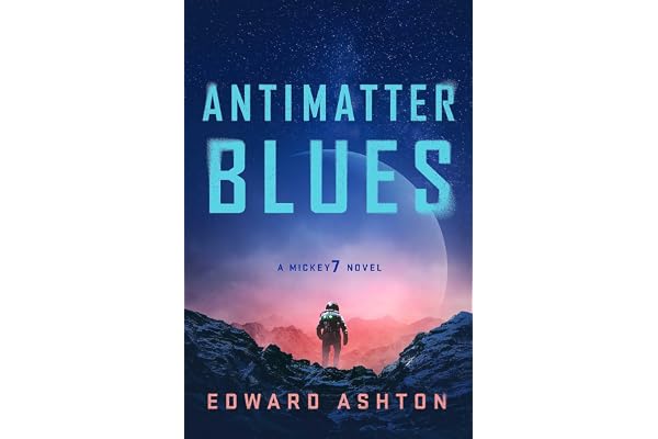 Antimatter Blues: The sequel to Mickey7, now major motion picture Mickey 17!