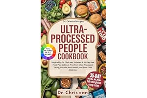 The Ultra-Processed People Cookbook: Inspired by Dr. Chris van Tulleken: A 35-Day Real Food Plan to Break Free from Ultra-Processed Eating, Reclaim Your Health, and Beat Food Addiction