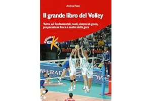 Il grande libro del volley. Tutto sui fondamentali, ruoli, sistemi di gioco, preparazione fisica e analisi della gara