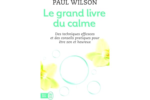 Le grand livre du calme: Des techniques efficaces et des conseils pratiques pour être zen et heureux