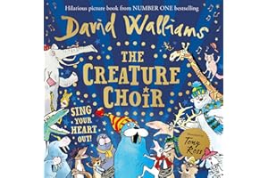 The Creature Choir: An uplifting and funny illustrated children’s picture book from number-one bestelling author David Walliams!: The show-stopping ... number one bestselling author David Walliams