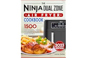 The 2023 Ninja Dual Zone Air Fryer Cookbook: 1500 Days Super-Easy, Yummy and Low calorie Recipes incl. Side Dishes, Desserts, Snacks and More