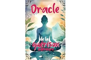 Oracle de la guérison intérieure: Un oracle divinatoire pour transformer votre vie et améliorer votre bien-être grâce à des conseils psychologiques, des méditations et des mantras