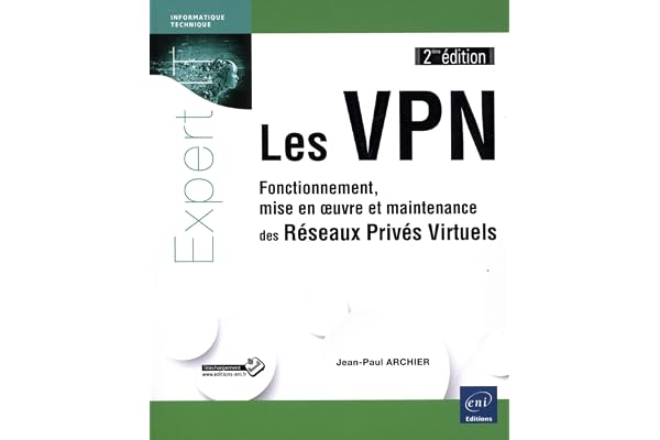 Les VPN : Fonctionnement, mise en oeuvre et maintenance des Réseaux Privés Virtuels