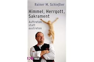 Himmel - Herrgott - Sakrament: Auftreten statt austreten