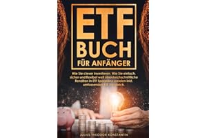 ETF Buch für Anfänger: Wie Sie clever investieren. Wie Sie einfach, sicher und flexibel weit überdurchschnittliche Renditen in ETF Sparpläne erzielen inkl. umfassenden ETF Vergleich.