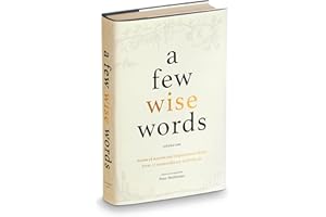 A Few Wise Words: A fundamental guide on how to prepare for Success and Fulfilment in life. 22 famously successful men and women talk about their lives while sharing their most inspirational advice: 1