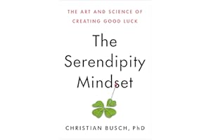 The Serendipity Mindset: The Art and Science of Creating Good Luck