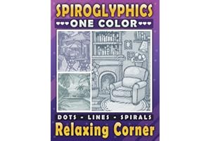 Spiroglyphics One Color Relaxing Corner Dots Lines Spirals: Coloring Book for Adults and Teens to Enjoy Cozy Nooks and Relieve Stress (Spiroglyphics One Color Coloring Books)