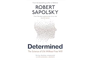 Determined: The Science of Life Without Free Will