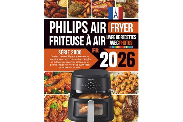 Recettes Philips Airfryer Série 2000 Avec Photos: Cuisinez maison, léger et savoureux au quotidien