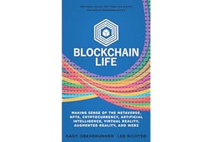 Blockchain Life: Making Sense of the Metaverse, NFTs, Cryptocurrency, Virtual Reality, Augmented Reality, and Web3