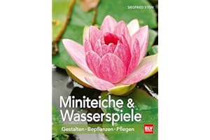 Miniteiche und Wasserspiele: Gestalten - Bepflanzen - Pflegen (BLV Gestaltung & Planung Garten)