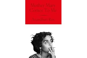 Mother Mary Comes To Me: The Sunday Times bestselling memoir from the Booker Prize-winning author of The God of Small Things