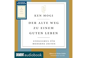 Der alte Weg zu einem guten Leben: Stoizismus für moderne Zeiten
