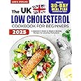 Low Cholesterol Cookbook for Beginners: A Beginner's Guide to Simple & Healthy Recipes for Lowering Cholesterol. Includes a 30-Day Meal Plan to Improve Heart Health