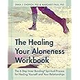 The Healing Your Aloneness Workbook: The 6-Step Inner Bonding Process for Healing Yourself and Your Relationships