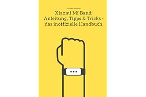 Xiaomi Mi Band: Anleitung, Tipps & Tricks - das inoffizielle Handbuch