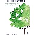 FutureSchool: How Schools Around the World are Applying Learning Design Principles For a New Era
