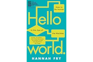 Hello World: How to be Human in the Age of the Machine