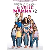 6 volte mamma + 2. Notti in bianco, sclerate e tanto amore: la nostra vita senza filtri