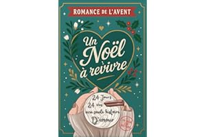 Romance de l’Avent – Un Noel a revivre 24 vies, 24 jours une seule histoire d’amour: Le roman de Noël Calendrier de l'avent feel good cosy ... battre le cœur 24 fois avant le grand soir