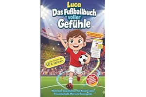 Luca - Das Fußballbuch voller Gefühle für Kinder ab 8 Jahren: Mutmach Geschichten für Kinder über Freundschaft, Mut und Teamgeist. Das besondere ... – mit Gefühlekarten zum Mitmachen & Begleiten