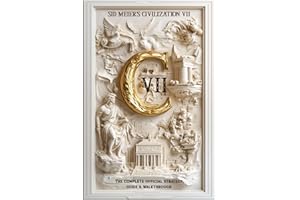 Sid Meier's Civilization 7: THE OFFICIAL STRATEGY GUIDE & WALKTHROUGH: Master Every Victory, Era, and Tactic to Rule the World