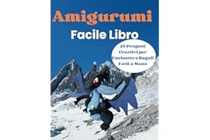 Amigurumi Facile Libro: 23 Progetti Creativi per Uncinetto e Regali Fatti a Mano