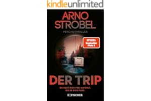 Der Trip – Du hast dich frei gefühlt. Bis er dich fand.: Psychothriller | Nervenkitzel pur von Nr.1-Bestsellerautor Arno Strobel
