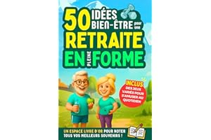 Retraite : 50 Idées bien-être pour une retraite en pleine forme: Cadeau idéal pour le départ en retraite d'un collègue. Livre bien-être à offrir pour ... relaxantes pour une retraite en pleine forme.