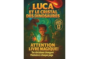 Luca et Le Cristal des Dinosaures - Livre interactif dont TU es le héros !: Un livre-jeu magique avec 12 fins alternatives ! Développe créativité et ... soi par le jeu ! Livre pour enfants 5-12 ans.