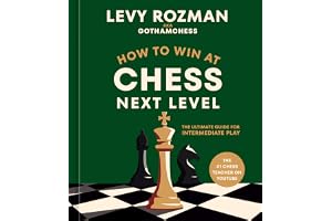 How to Win at Chess, Next Level: The Ultimate Guide for Intermediate Play