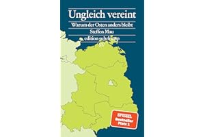 Ungleich vereint: Warum der Osten anders bleibt | Das Buch zu den Landtagswahlen in Brandenburg, Sachsen und Thüringen (editi