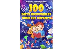 100 Faits Incroyables pour les Enfants: Une collection de faits fascinants que les petits peuvent apprendre tout en s'amusant