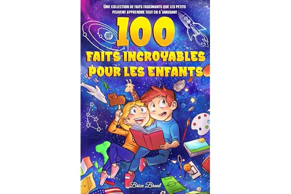 100 Faits Incroyables pour les Enfants: Une collection de faits fascinants que les petits peuvent apprendre tout en s'amusant