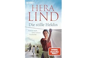 Die stille Heldin: Roman nach einer wahren Geschichte - Der neue Tatsachenroman der Nr.-1-SPIEGEL-Bestsellerautorin - mitreißend und ergreifend!