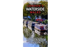 London's Waterside Walks: 21 Walks Along the City's Most Captivating Rivers, Canals & Docks (London Walks)