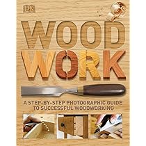 Woodwork: A Step-by-Step Photographic Guide to Successful