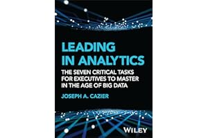 Leading in Analytics: The Seven Critical Tasks for Executives to Master in the Age of Big Data (Wiley and SAS Business)