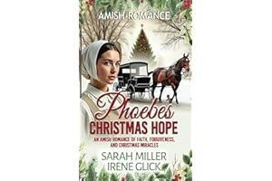 Phoebe's Christmas Hope: An Amish Romance of Faith, Forgiveness, and Christmas Miracles (An Amish Christmas in Faith's Creek)