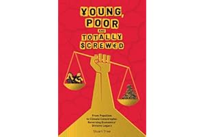Young, Poor and Totally Screwed: From Populism to Climate Catastrophe: Reversing Economics' Divisive Legacy