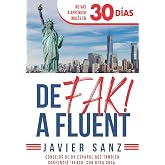 De FAK a Fluent: C&oacute;mo Hablar Ingl&eacute;s de Verdad. No Vas a Aprender Ingl&eacute;s en 30 D&iacute;as. Consejos de un espa&ntilde;ol que tambi&eacute;n confun